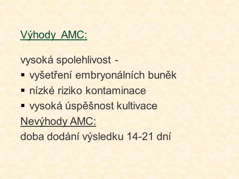 Výhody  AMC: vysoká spolehlivost -  vyšetření embryonálních buněk nízké riziko kontaminace vysoká